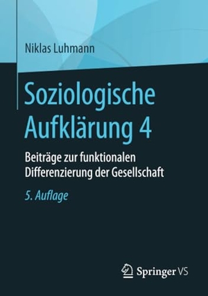 Luhmann, Niklas. Soziologische Aufklärung 4 - Beiträge zur funktionalen Differenzierung der Gesellschaft. Springer Fachmedien Wiesbaden, 2017.