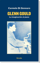 Glenn Gould : la imaginación al piano