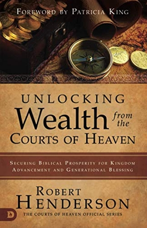 Henderson, Robert. Unlocking Wealth from the Courts of Heaven - Securing Biblical Prosperity for Kingdom Advancement and Generational Blessing. Destiny Image, 2020.