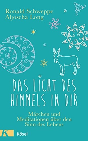 Schweppe, Ronald / Aljoscha Long. Das Licht des Himmels in dir - Märchen und Meditationen über den Sinn des Lebens. Kösel-Verlag, 2018.