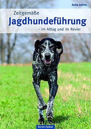 Lehne, Anke. Zeitgemäße Jagdhundeführung - Im Alltag und im Revier. Oertel Und Spoerer GmbH, 2014.
