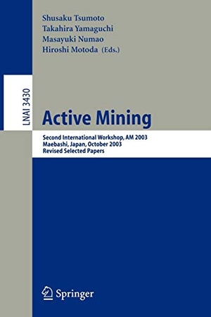 Tsumoto, Shusaku / Hiroshi Motoda et al (Hrsg.). Active Mining - Second International Workshop, AM 2003, Maebashi, Japan, October 28, 2003, Revised Selected Papers. Springer Berlin Heidelberg, 2005.
