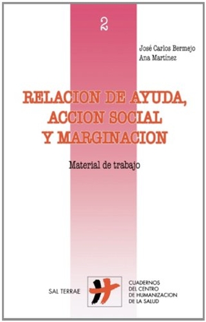 Bermejo, José Carlos / Ana Martínez Cuevas. Relación de ayuda, acción social y marginación : material de trabajo. Editorial Sal Terrae, 1998.