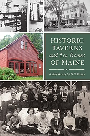 Kenny / Kathy Kenny. Historic Taverns and Tea Rooms of Maine. Arcadia Publishing (SC), 2021.
