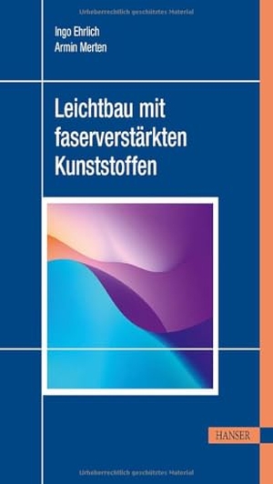 Ehrlich, Ingo / Armin Merten. Leichtbau mit faserverstärkten Kunststoffen. Hanser Fachbuchverlag, 2026.