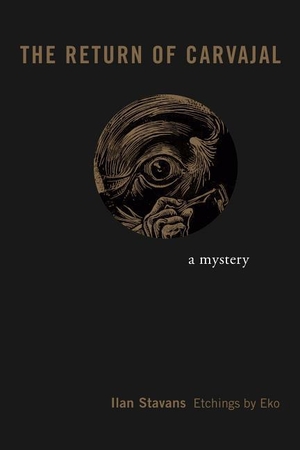 Stavans, Ilan. The Return of Carvajal - A Mystery. Penn State University Press, 2019.