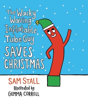 Stall, Sam. The Wacky Waving Inflatable Tube Guy Saves Christmas. Running Press Book Publishers, 2020.