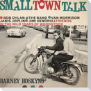 Small Town Talk: Bob Dylan, the Band, Van Morrison, Janis Joplin, Jimi Hendrix and Friends in the Wild Years of Woodstock