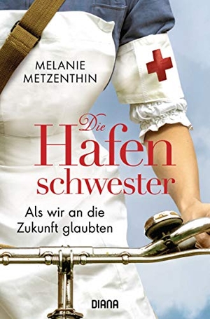 Metzenthin, Melanie. Die Hafenschwester - Als wir an die Zukunft glaubten - Roman. Diana Verlag, 2021.