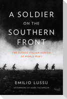 A Soldier on the Southern Front: The Classic Italian Memoir of World War 1