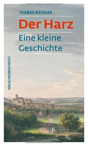 Wozniak, Thomas. Der Harz - Eine kleine Geschichte. Pustet, Friedrich GmbH, 2026.