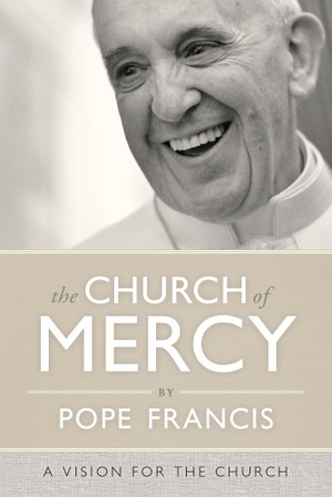 Pope Francis. The Church of Mercy. Loyola Press, 2014.