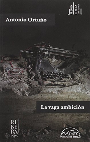 Ortuño, Antonio. Vaga Ambicion, La. Paginas de Espuma, 2025.