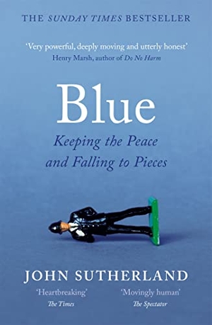 Sutherland, John. Blue - A Memoir - Keeping the Peace and Falling to Pieces. Orion Publishing Co, 2018.