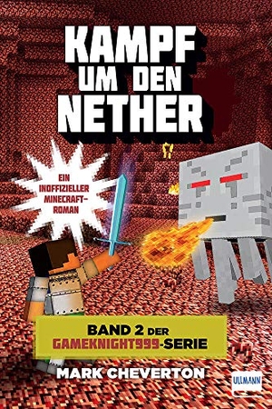 Cheverton, Mark. Kampf um den Nether - Band 2 der Gameknight999-Serie. Ullmann Medien GmbH, 2017.