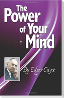 The Power of Your Mind: An Edgar Cayce Series Title