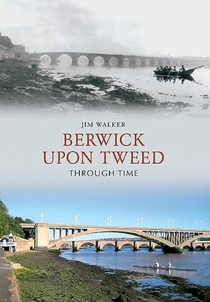 Walker, Jim. Berwick Upon Tweed Through Time. Amberley Publishing, 2009.