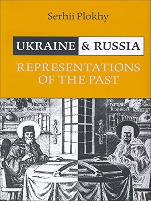 Plokhy, Serhii. Ukraine and Russia - Representations of the Past. University of Toronto Press, 2014.