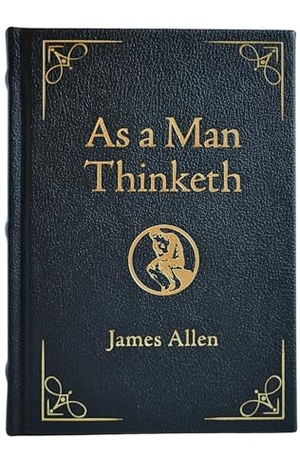 Allen, James. As a Man Thinketh - Deluxe Edition - Awakening the Power of Thought to Shape Your Destiny. Sound Wisdom, 2025.