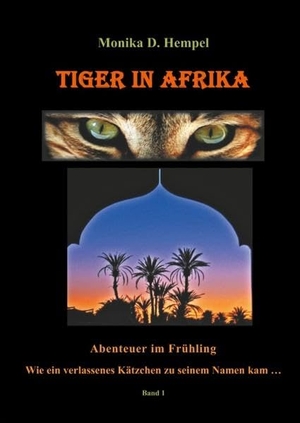 Hempel, Monika D.. Tiger in Afrika - Abenteuer im Frühling. Books on Demand, 2017.