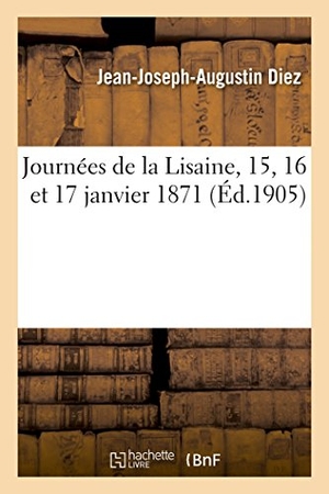 Diez. Journées de la Lisaine, 15, 16 Et 17 Janvier 1871. Hachette Livre, 2018.