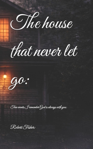 Fisher, Robert. The house that never let go. Amazon Digital Services LLC - Kdp, 2026.
