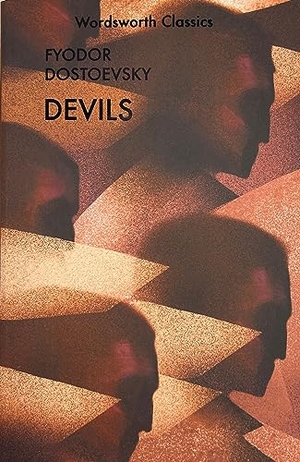 Dostoevsky, Fyodor. Devils. Wordsworth Editions Ltd, 2010.