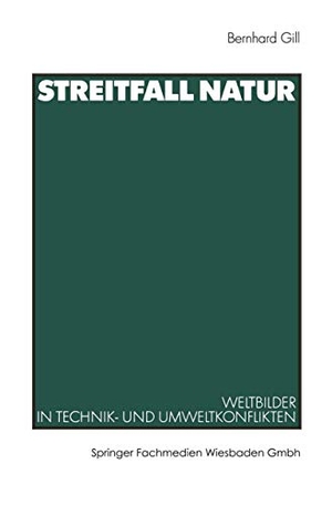 Gill, Bernhard. Streitfall Natur - Weltbilder in Technik- und Umweltkonflikten. VS Verlag für Sozialwissenschaften, 2003.