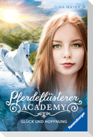 Pferdeflüsterer-Academy, Band 14 - Glück und Hoffnung