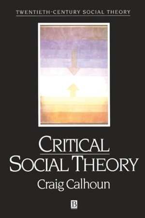 Calhoun, Craig. Critical Social Theory - Culture, History, and the Challenge of Difference. John Wiley & Sons, 1995.