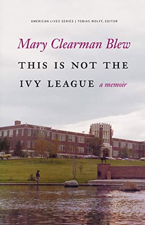 Blew, Mary Clearman. This Is Not the Ivy League. Bison Books, 2013.