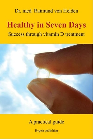 Helden, Raimund von. Healthy in Seven Days - Success through vitamin D treatment. A practical guide. Hygeia Verlag, 2013.