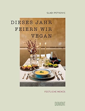 Petkovic, Sladi. Dieses Jahr feiern wir vegan - Festliche Menüs. DuMont Buchverlag GmbH, 2022.