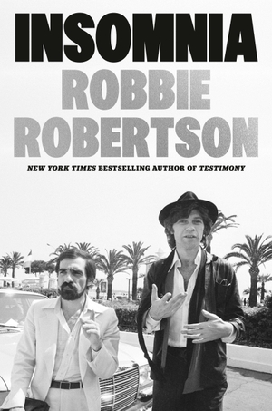 Robertson, Robbie. Insomnia. Crown Publishing Group (NY), 2025.