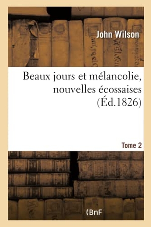 Wilson-J. Beaux jours et mélancolie, nouvelles écossaises. Hachette Livre, 2018.