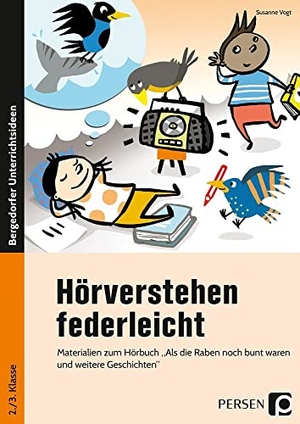 Vogt, Susanne. Hörverstehen federleicht - Materialien zum Hörbuch "Als die Raben noch bunt waren und weitere Geschichten" (2. und 3. Klasse). Persen Verlag i.d. AAP, 2018.