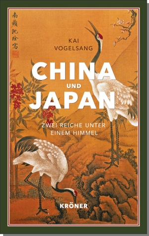 Vogelsang, Kai. China und Japan - Zwei Reiche - eine Kulturgeschichte. Kroener Alfred GmbH + Co., 2020.