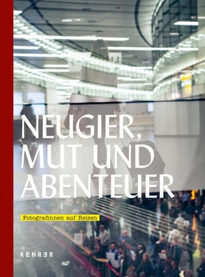 Henkel, Katharina (Hrsg.). Neugier, Mut und Abenteuer: Fotografinnen auf Reisen. Kehrer Verlag Heidelberg, 2025.