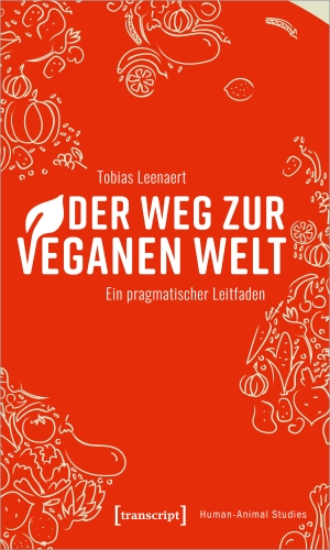 Leenaert, Tobias. Der Weg zur veganen Welt - Ein pragmatischer Leitfaden. Transcript Verlag, 2022.