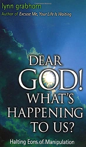 Grabhorn, Lynn. Dear God! What's Happening to Us - Halting Aeons of Manipulation. Hampton Roads Publishing Co, 2003.