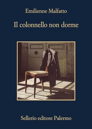 Malfatto, Emilienne. Il colonnello non dorme. Sellerio Editore Palermo, 2024.