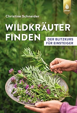 Schneider, Christine. Wildkräuter finden - Der Blitzkurs für Einsteiger. Ulmer Eugen Verlag, 2021.