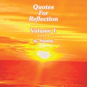 Sunny. Quotes For Reflection Volume 1. Balboa Press, 2026.