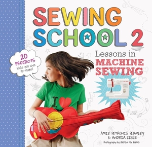 Petronis Plumley, Amie / Andria Lisle. Sewing School ® 2 - Lessons in Machine Sewing; 20 Projects Kids Will Love to Make. Workman Publishing, 2013.