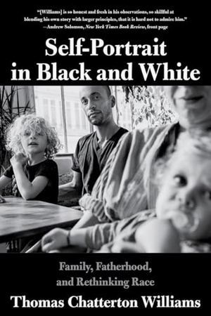Williams, Thomas Chatterton. Self-Portrait in Black and White - Family, Fatherhood, and Rethinking Race. W. W. Norton & Company, 2020.