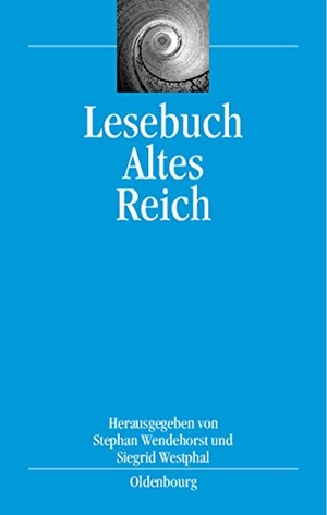 Westphal, Siegrid / Stephan Wendehorst (Hrsg.). Lesebuch Altes Reich. De Gruyter Oldenbourg, 2006.