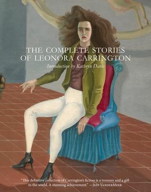 Carrington, Leonora. The Complete Stories of Leonora Carrington. New York Review of Books, 2017.