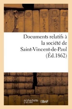 Sans Auteur. Documents Relatifs À La Société de Saint-Vincent-De-Paul. Hachette Livre - BNF, 2022.