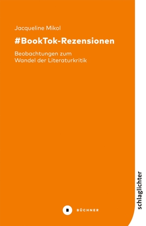 Mikol, Jacqueline. #BookTok-Rezensionen - Beobachtungen zum Wandel der Literaturkritik. Büchner-Verlag, 2026.