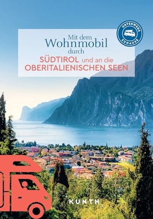 Lipps, Susanne / Rita Henss. KUNTH Mit dem Wohnmobil durch Südtirol und an die Oberitalienischen Seen - Unterwegs Zuhause. Kunth GmbH & Co. KG, 2025.